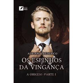 Os Espinhos da Vingança - Parte 1 - A origem