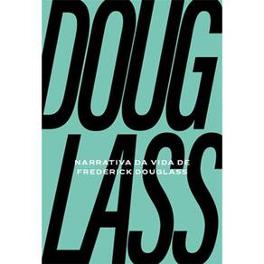 Narrativa Da Vida Frederick Douglass Um Escravizado