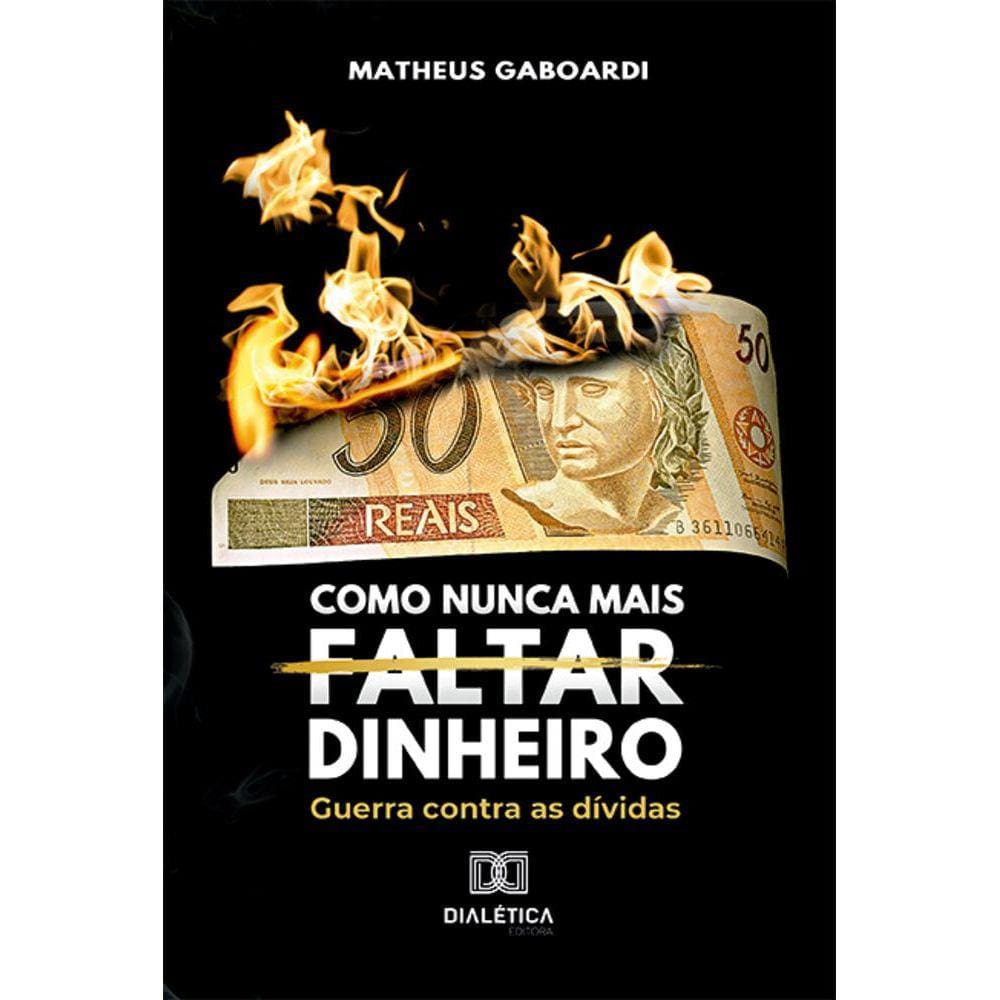 Como nunca mais faltar dinheiro - Guerra contra as dívidas