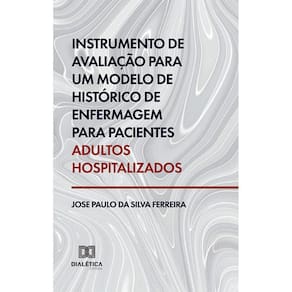 Instrumento de avaliação para um modelo de histórico de enfermagem para pacientes adultos hospitalizados