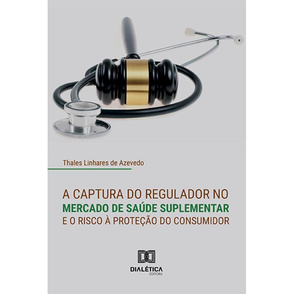A captura do regulador no mercado de saúde suplementar e o risco à proteção do consumidor