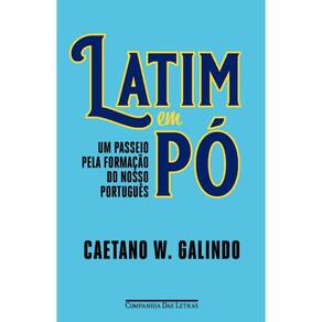Latim Em Po: Um Passeio Pela Formacao Do Nosso Portugues
