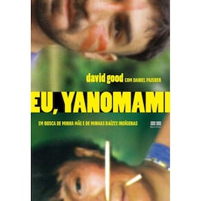 Eu, Yanomami: Em Busca De Minha Mae E De Minhas Raizes
