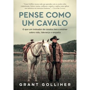 Pense Como Um Cavalo: O Que Um Treinador De Cavalos Tem A Ensinar Sobre Vid