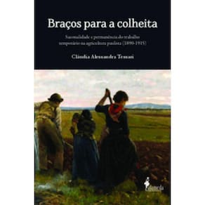 Braços Para A Colheita: Sazonalidade E Permanência Do Trabalho Temporário Na Agricultura Paulista (1890-1915)