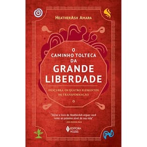 O Caminho Tolteca Da Grande Liberdade Descubra Os Quatro