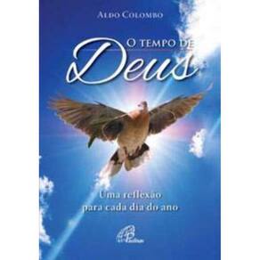 o Tempo De Deus - Uma Reflexão Para Cada Dia Do Ano