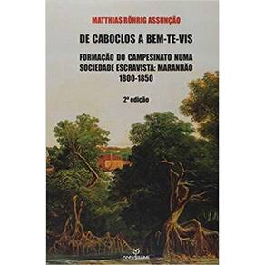 De caboclos a bem-te-vis - 2ª Edição: formação do campesinato numa sociedade escravista