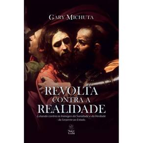 Revolta contra a realidade ( Gary Michuta )