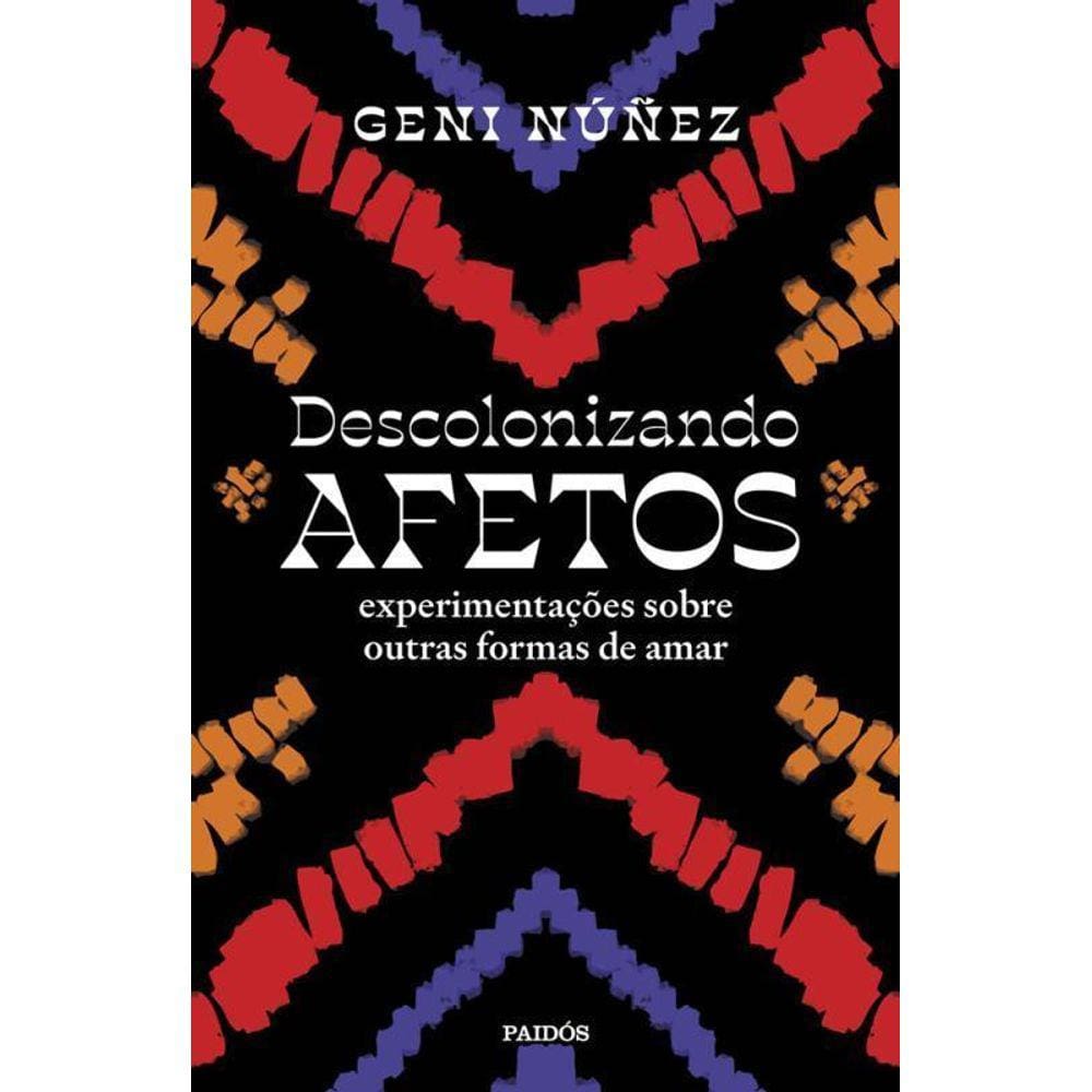 Descolonizando Afetos Experimentações Sobre Outras Formas