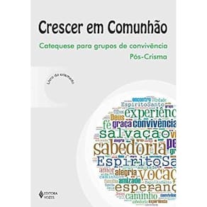Crescer em Comunhão - Catequese para grupos de convivência pós-crisma crismado