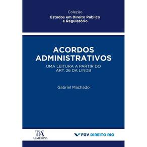Acordos administrativos - uma leitura a partir do art. 26 da LINDB