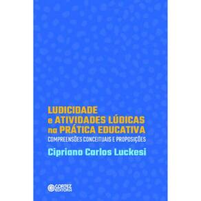 Ludicidade E Atividades Lúdicas Na Prática Educativa:: Compreensões Conceituasi De Proposições