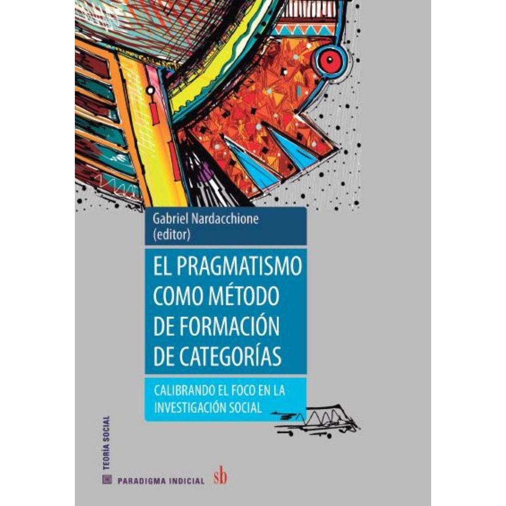 El pragamatismo como método de formación de categorías: Calibrando el foco en la investigación social