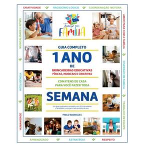 Guia Completo 1 Ano de Brincadeiras Educativas, Físicas, Musicais e Criativas - Um guia explicativo completo com 52 brincadeiras para fazer toda sema