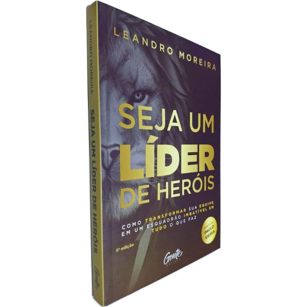 Livro Seja Um Líder de Heróis: Como Transformar sua Equipe em Um Esquadrão Imbatível em Tudo o que Faz Leandro Moreira
