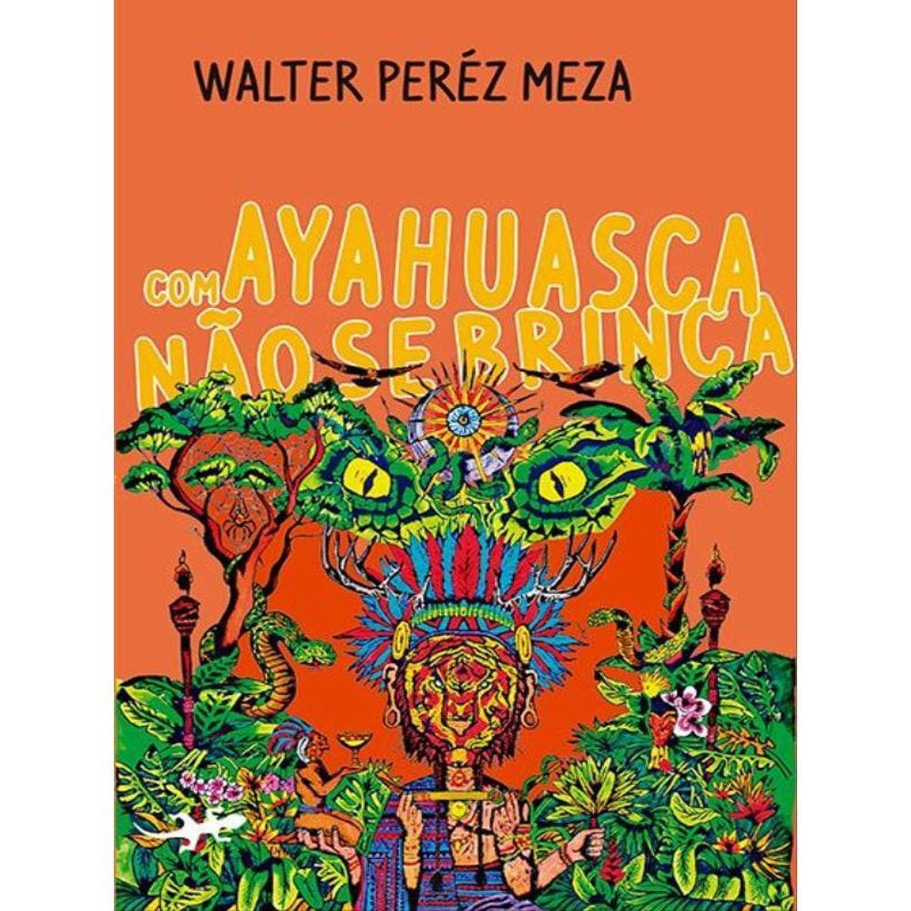 Com Ayahuasca Não Se Brinca