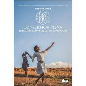 Consciência plena:empreenda com mindfulness & propósito
