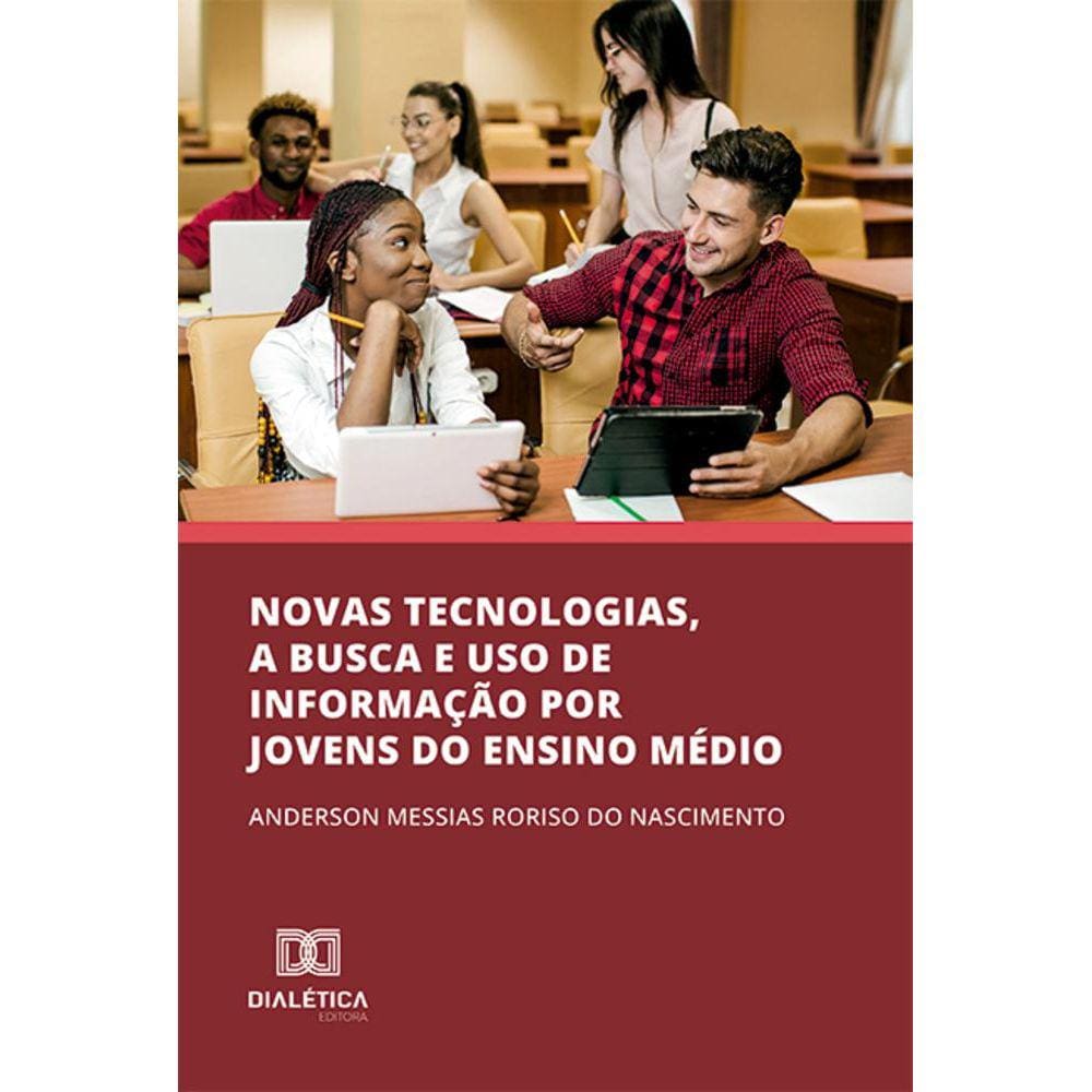 Novas Tecnologias, a busca e uso de informação por jovens do ensino médio