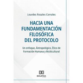 Hacia una Fundamentación Filosófica del Protocolo - Un enfoque, Ántropológico, Ético de Formación Humana y Multicultural