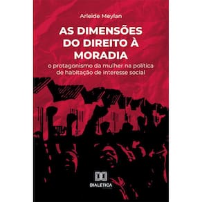 As dimensões do direito à moradia - O protagonismo da mulher na política de habitação de interesse social