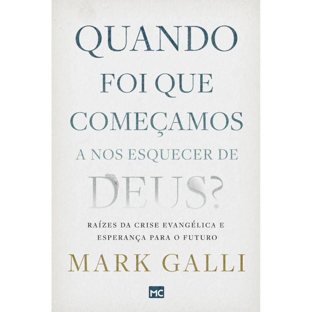 Quando foi que começamos a nos esquecer de Deus?: Raízes da crise evangélica e esperança para o futuro