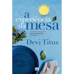 A experiência da mesa (nova capa): O segredo para criar relacionamentos profundos