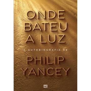Onde bateu a luz: A autobiografia de Philip Yancey