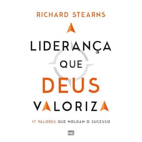 A liderança que Deus valoriza: 17 valores que moldam o sucesso