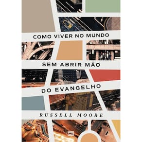 Como viver no mundo sem abrir mão do evangelho