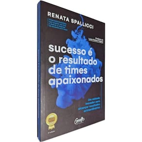 Livro Físico Sucesso é o Resultado de Times Apaixonados: Um Método Inovador Para Alcançar Resultados Renata Spallicci