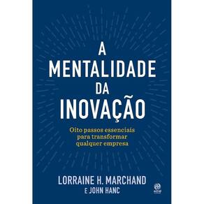 Mentalidade Da Inovacao, A: Oito Passos Essenciais Para Transformar