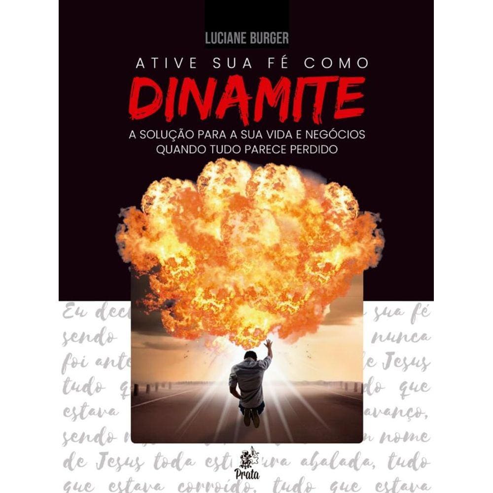 Ative Sua Fe Como Dinamite: A Solucao Para Sua Vida E Negocios
