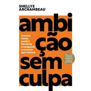 Ambicao Sem Culpa: Assuma Riscos, Quebre Barreiras E Conquiste O Sucesso Qu