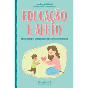 Educacao E Afeto - As Linguagens Do Amor Para Uma Aprendizagem Significativ