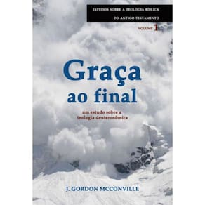 Graça Ao Final - Série Estudos Sobre A Teologia Bíblica Do Antigo Testamento