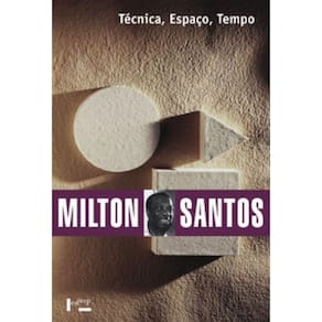 Técnica, Espaço, Tempo: Globalização E Meio Técnico-Científico-Informacional Ed. 5