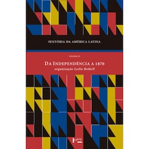 História Da América Latina Vol. Iii: Da Independência A 1870