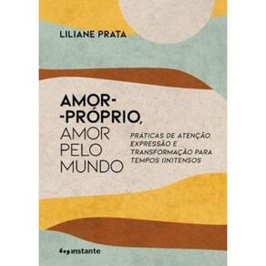 Amor-Próprio, Amor Pelo Mundo: Práticas De Atenção, Expressão E Transformação Para Tempos (In)Tensos