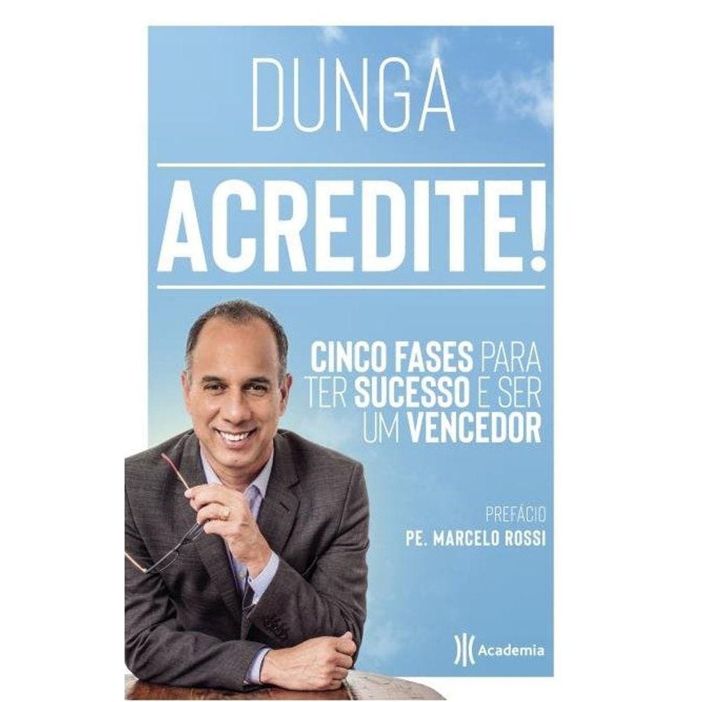 Acredite! - Cinco Fases Para Ter Sucesso E Ser Um Vencedor