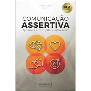 COMUNICAçãO ASSERTIVA - APRENDA A ARTE DE FALAR E INFLUENCIAR