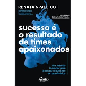 Sucesso E O Resultado De Times Apaixonados: Um Metodo Inovador Para Alcanca