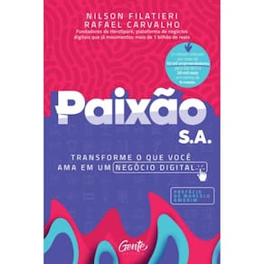 Paixao S.A.: Transforme O Que Voce Ama Em Um Negocio Digital