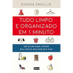 Tudo Limpo E Organizado Em 1 Minuto : 500 Dicas Para Limpar Sua Casa E Agil