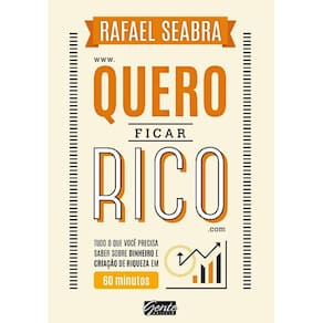 Quero Ficar Rico - Tudo O Que Voce Precisa Saber Sobre Dinheiro E Criacao D