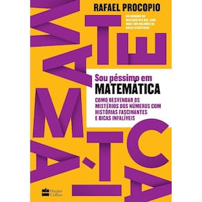 Sou Pessimo Em Matematica: Como Desvendar Os Misterios Dos Numeros Com Hist