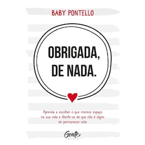 Obrigada, De Nada: Aprenda A Escolher O Que Merece Espaco Na Sua Vida E Lib