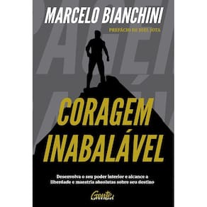 Coragem Inabalavel: Desenvolva O Seu Poder Interior E Alcance A Liberdade E