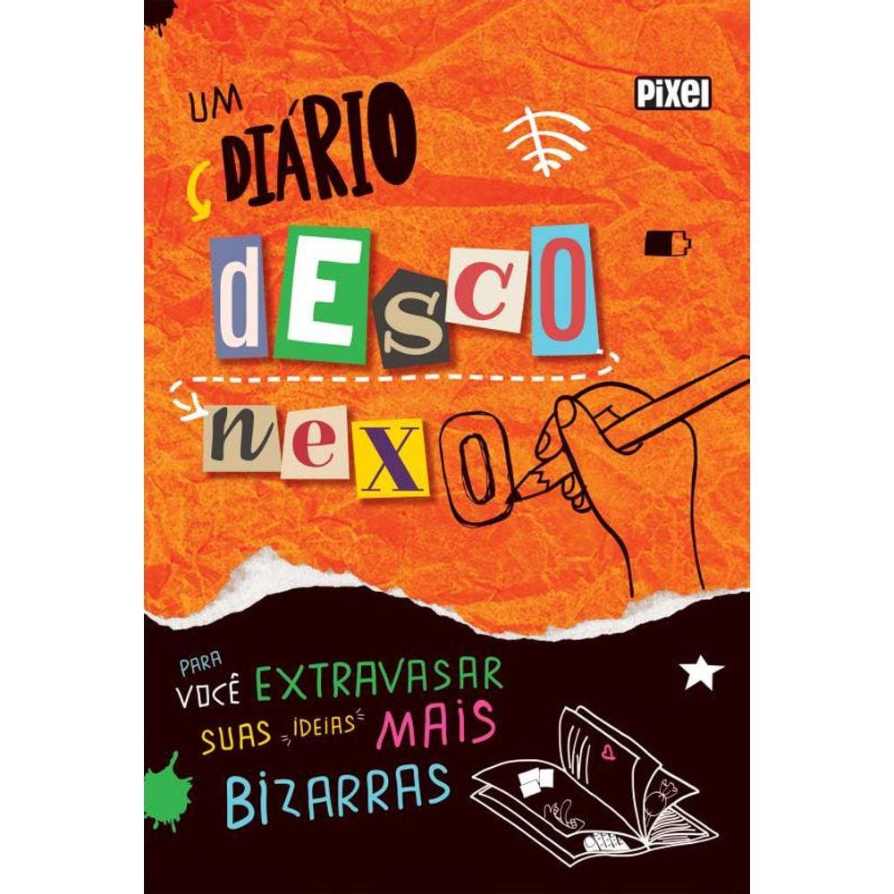 Um diário desconexo: Para você extravasar suas ideias mais bizarras