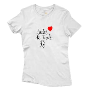 Camiseta Casual Feminina Algodao Frase Antes de Tudo Tenha Fé Gola Redonda